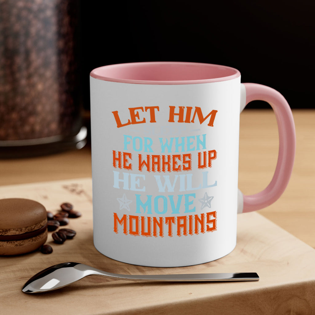 Let him sleep for when he wakes up he will move mountains Style 114#- baby2-Mug / Coffee Cup
