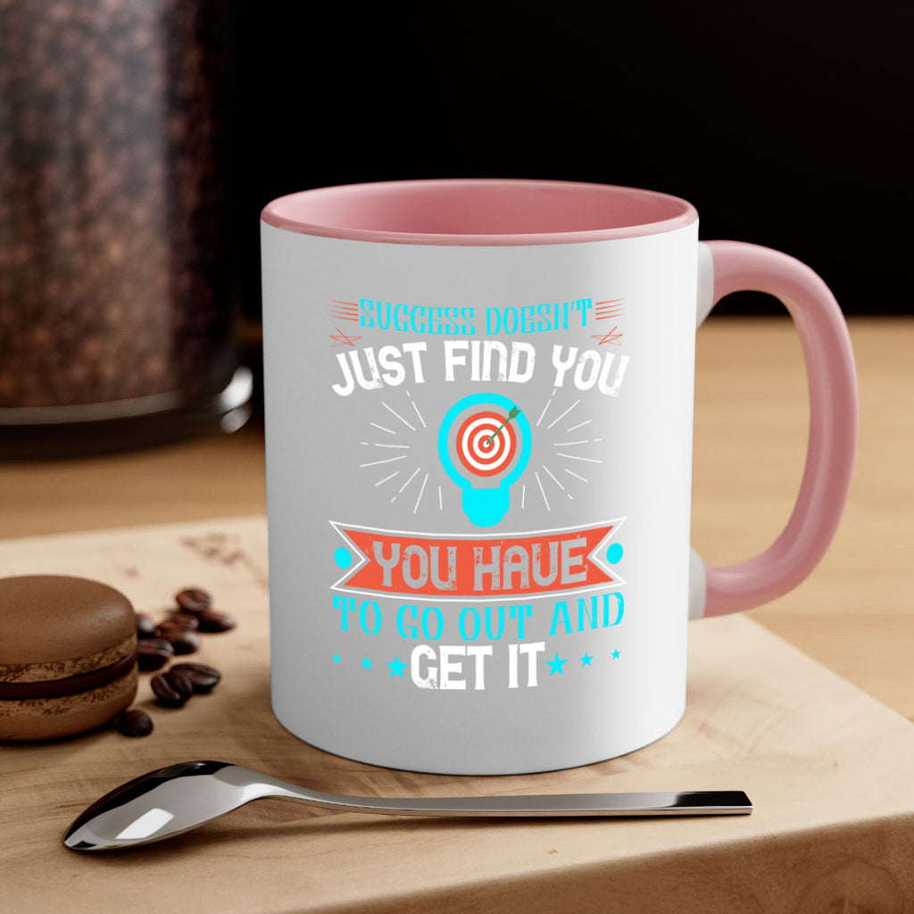 Success doesn’t just find you You have to go out and get it Style 22#- motivation-Mug / Coffee Cup