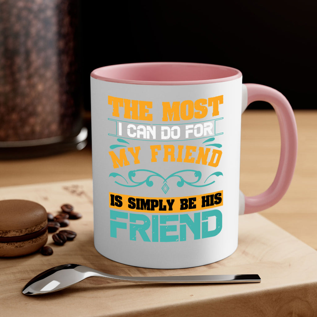 The most I can do for my friend is simply be his friend Style 56#- best friend-Mug / Coffee Cup