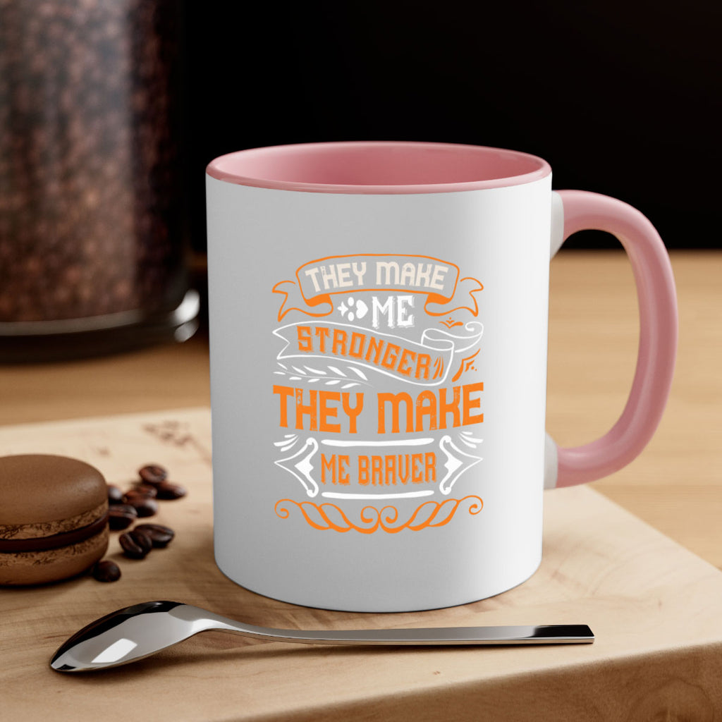 They make me stronger they make me braver Style 26#- best friend-Mug / Coffee Cup