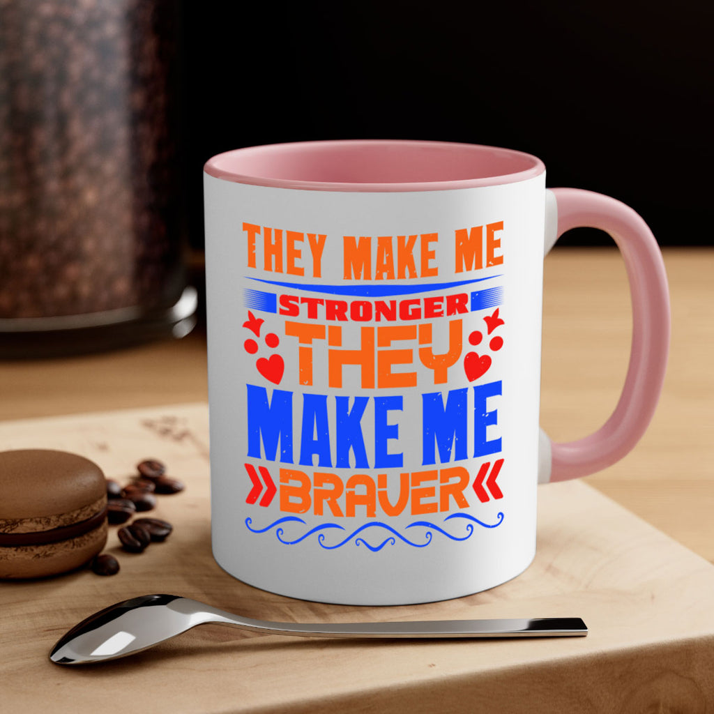 They make me stronger they make me braver Style 37#- best friend-Mug / Coffee Cup