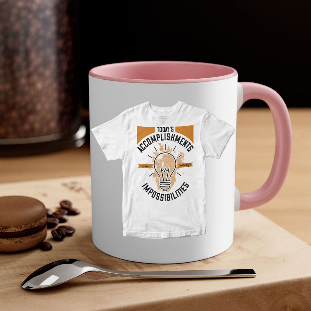 Today’s Accomplishments Were Yesterday’s Impossibilities Style 9#- motivation-Mug / Coffee Cup
