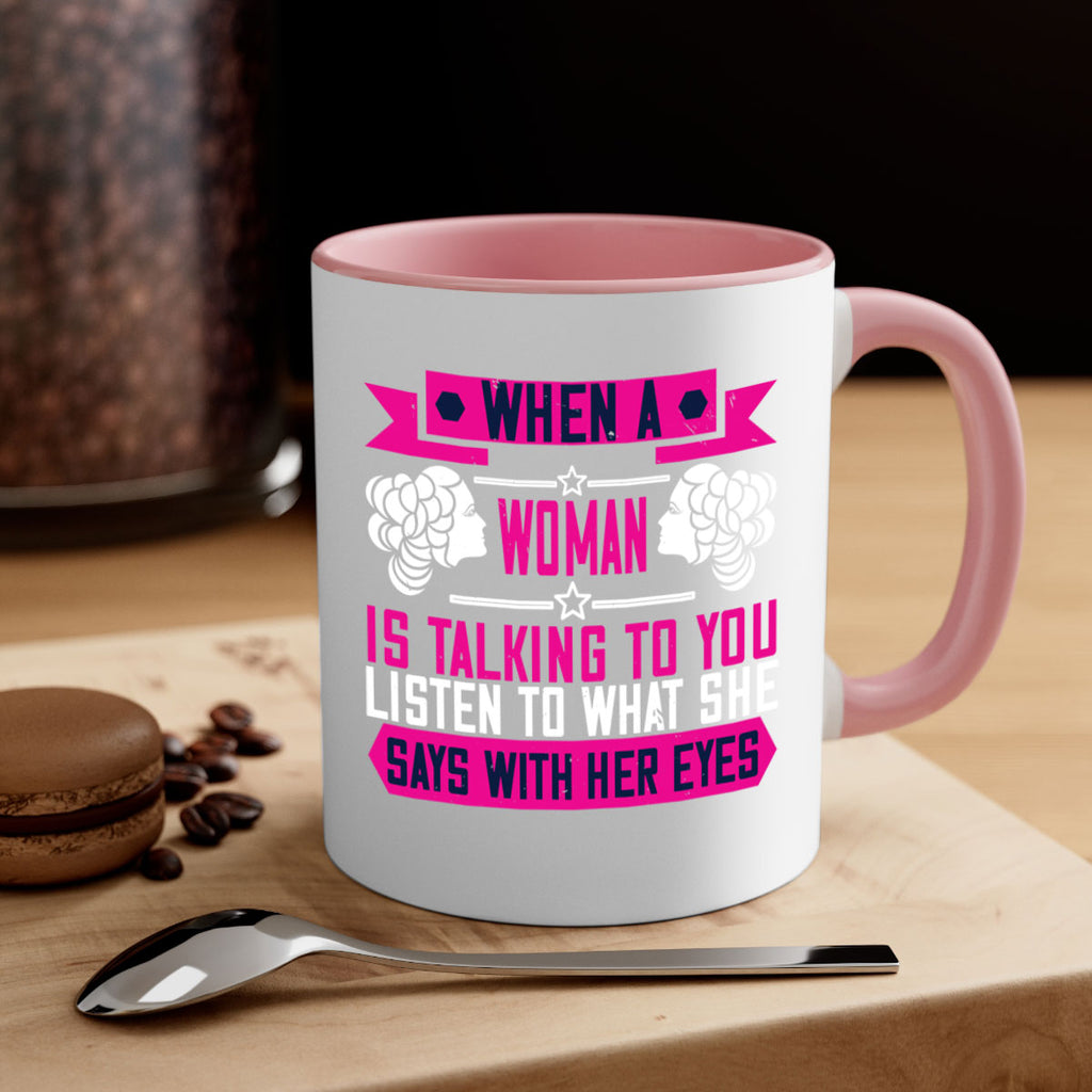 When a woman is talking to you listen to what she says with her eyes Style 21#- World Health-Mug / Coffee Cup