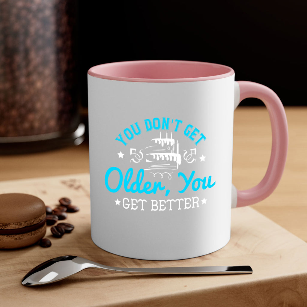 You dont get older you get better Style 12#- birthday-Mug / Coffee Cup