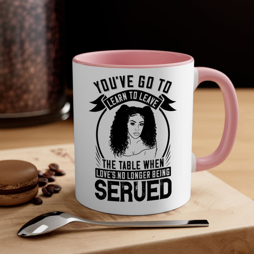 Youve got to learn to leave the table when loves no longer being served Style 5#- Afro - Black-Mug / Coffee Cup