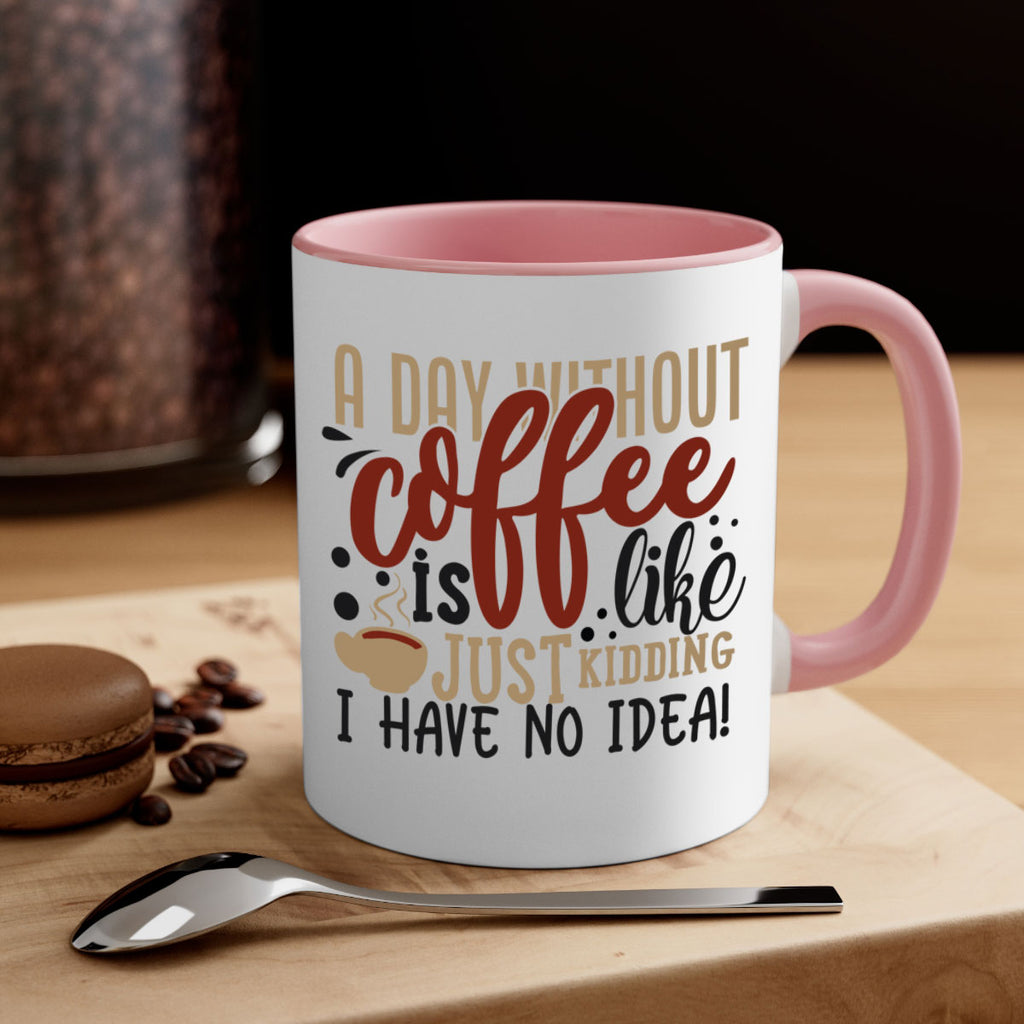 a day without coffee is likejust kidding i have no idea 227#- coffee-Mug / Coffee Cup