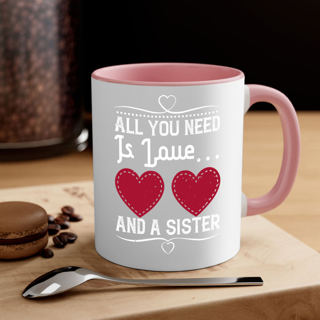 all you need is love… and a sister 41#- sister-Mug / Coffee Cup