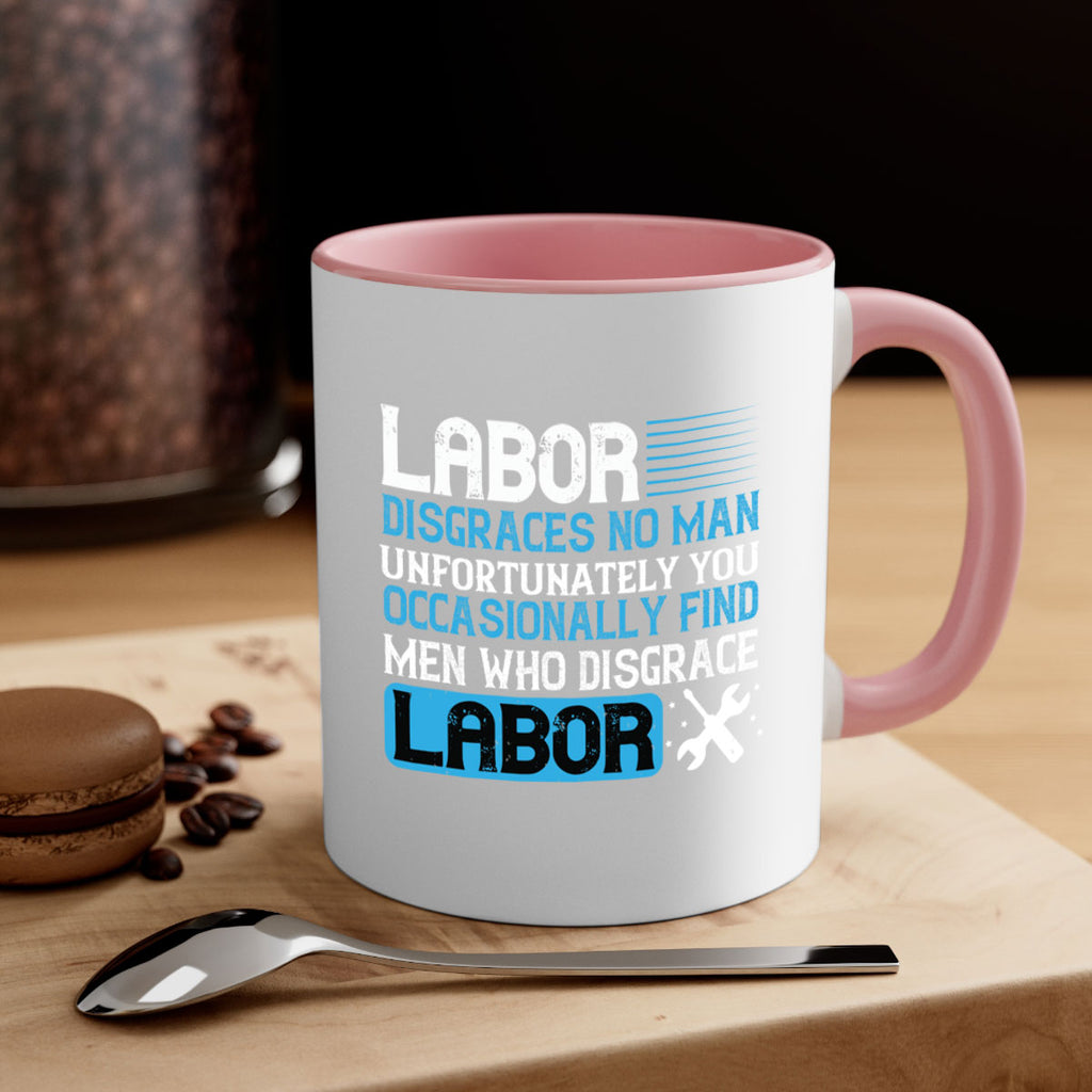 labor disgraces no man unfortunately you occasionally find men who disgrace labor 31#- labor day-Mug / Coffee Cup