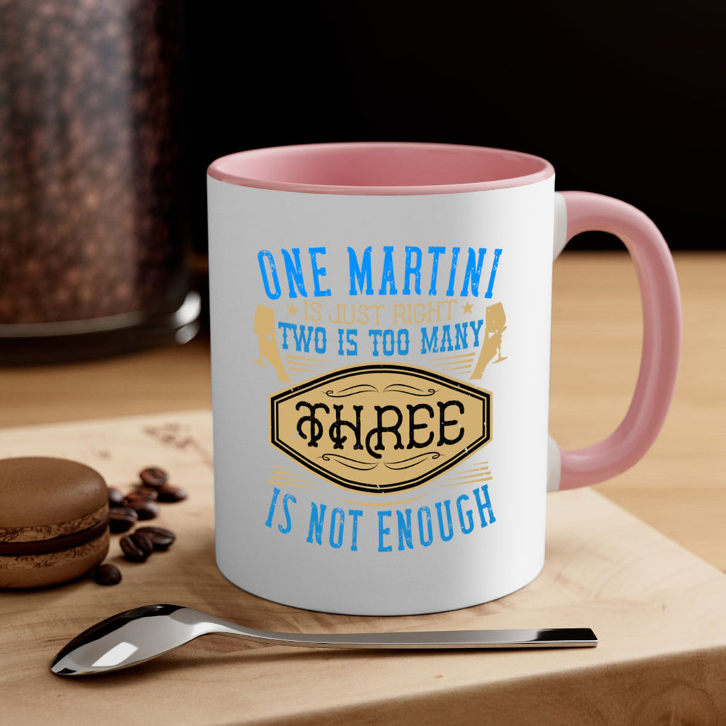 one martini is just right two is too many three is not enough 30#- drinking-Mug / Coffee Cup