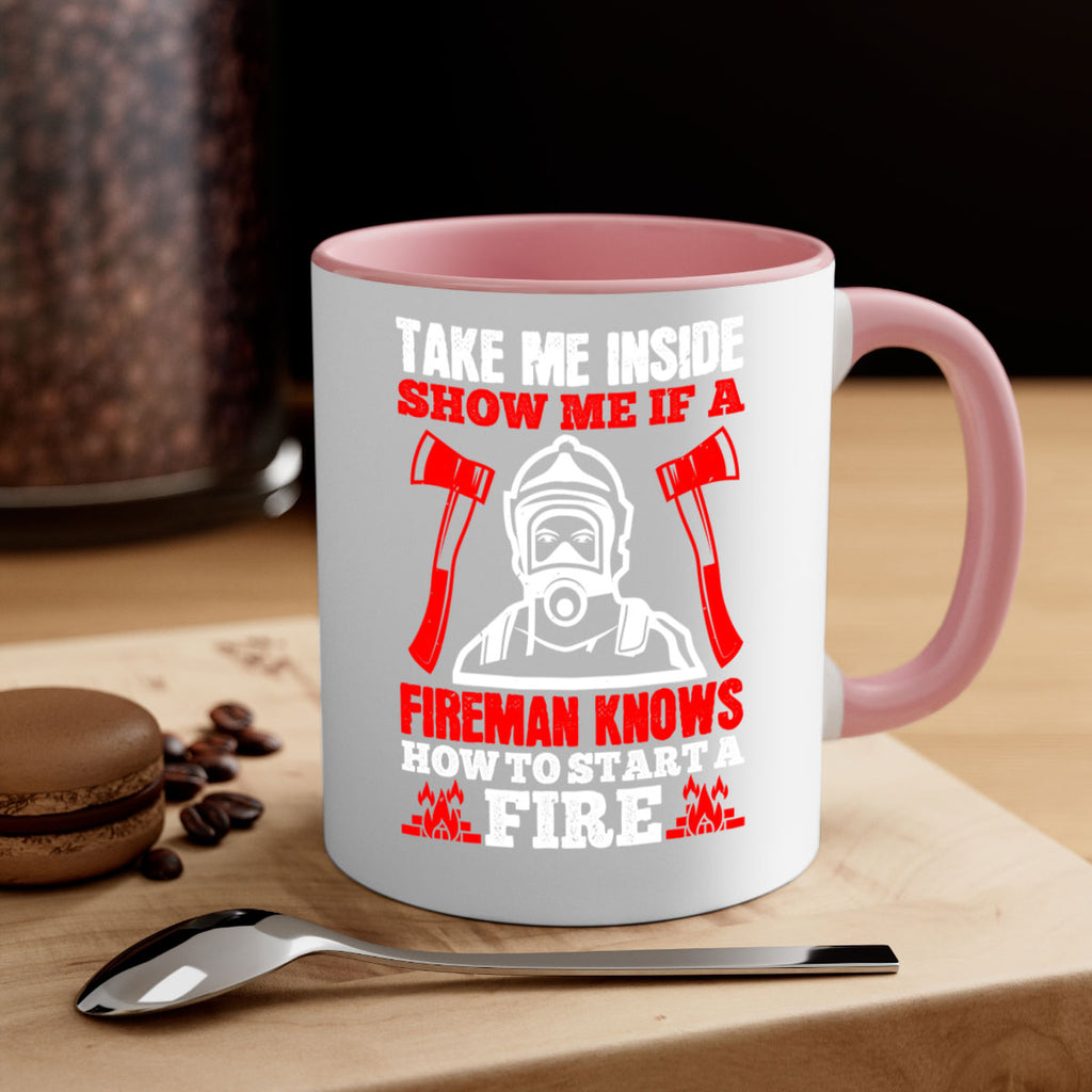 take me inside show me if a fireman knows how to starta fire Style 30#- fire fighter-Mug / Coffee Cup