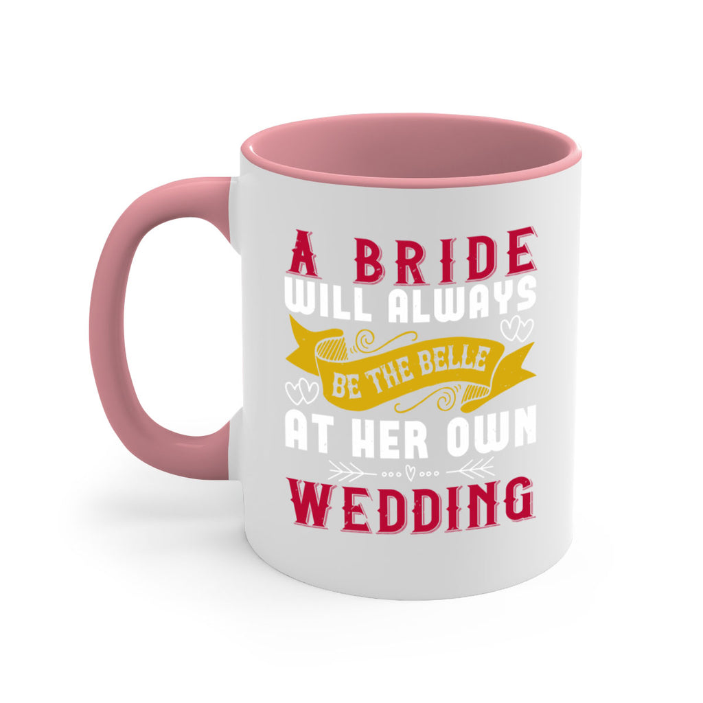 A bride will always be the belle of the ball at her own wedding 96#- bride-Mug / Coffee Cup