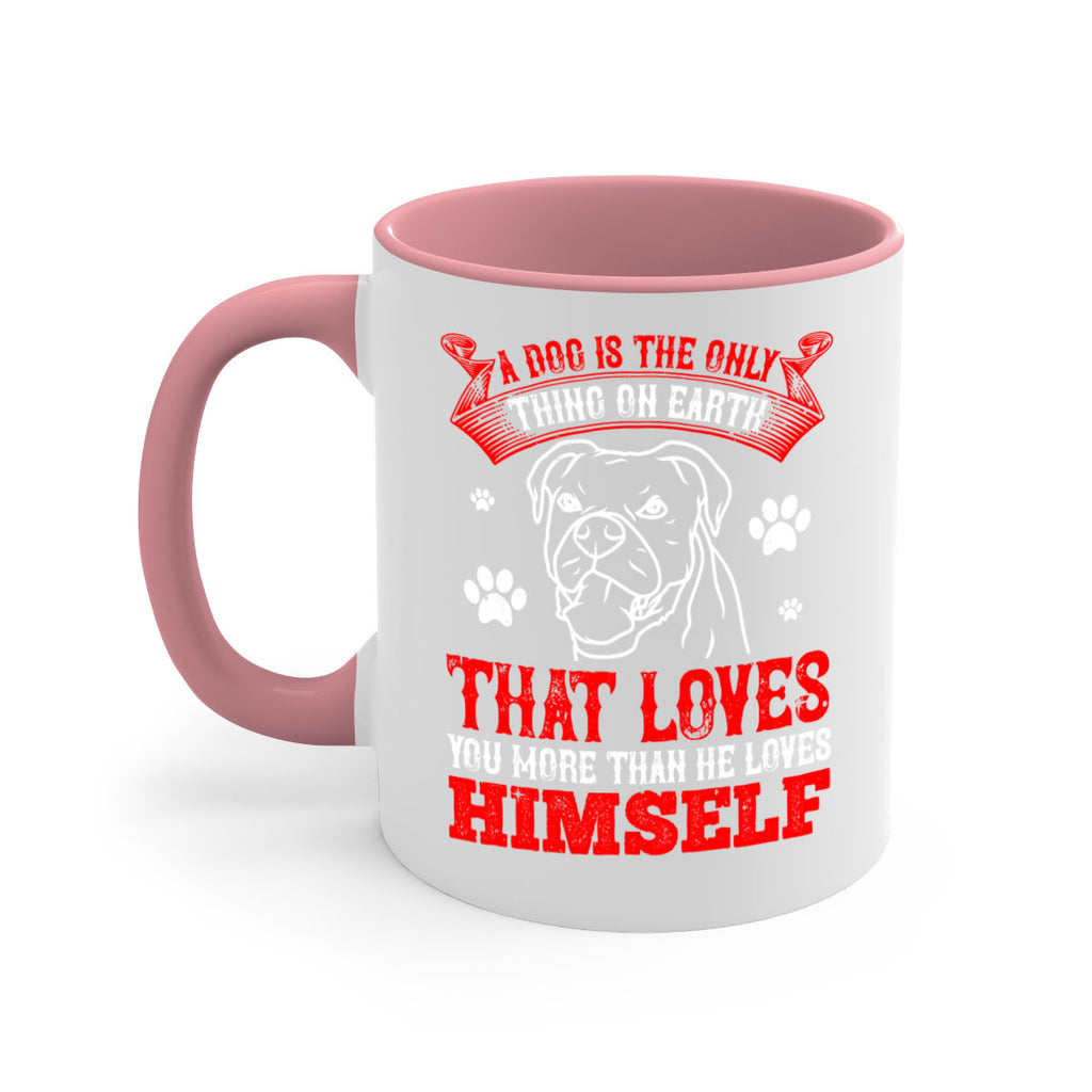 A dog is the only thing on earth that loves you more than he loves himself Style 221#- Dog-Mug / Coffee Cup
