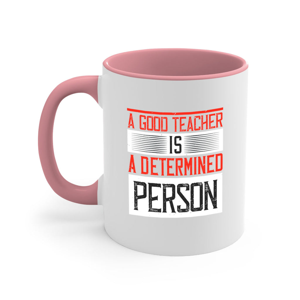 A good teacher is a determined person Style 112#- teacher-Mug / Coffee Cup