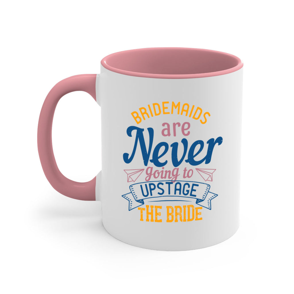 Bridesmaids are never going to upstage the bride  82#- bride-Mug / Coffee Cup
