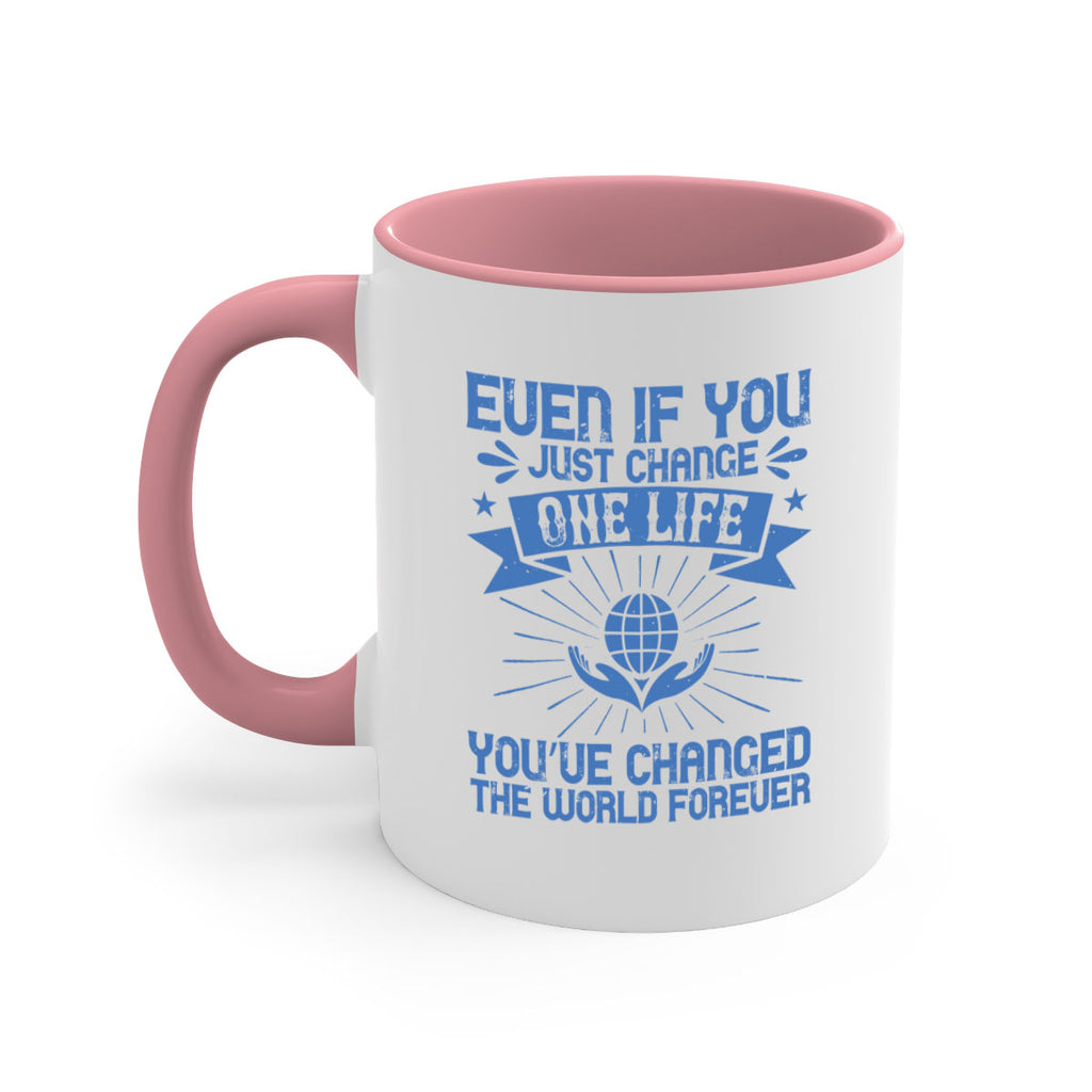 Even if you just change one life you’ve changed the world forever Style 4#-Volunteer-Mug / Coffee Cup