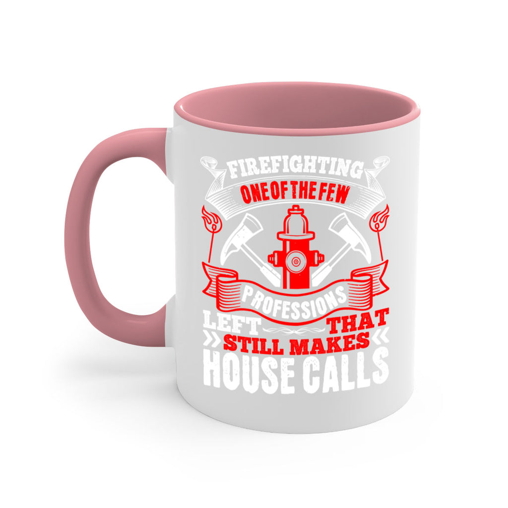 Firefighting — one of the few professions left that still makes house calls Style 70#- fire fighter-Mug / Coffee Cup