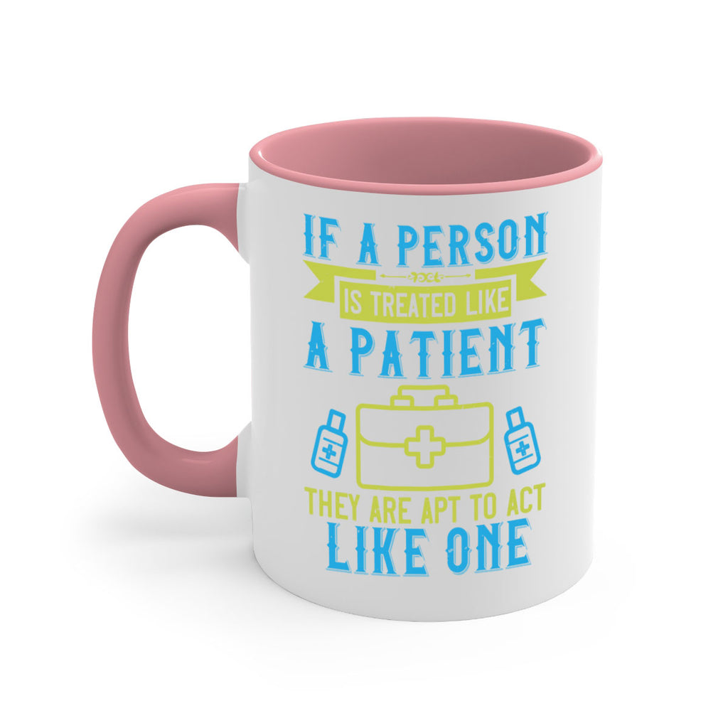 If a person is treated like a patient they are apt to act like one Style 40#- medical-Mug / Coffee Cup