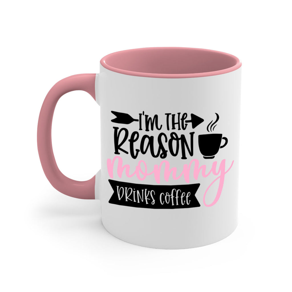 Im The Reason Mommy Drinks Coffee Style 82#- baby2-Mug / Coffee Cup