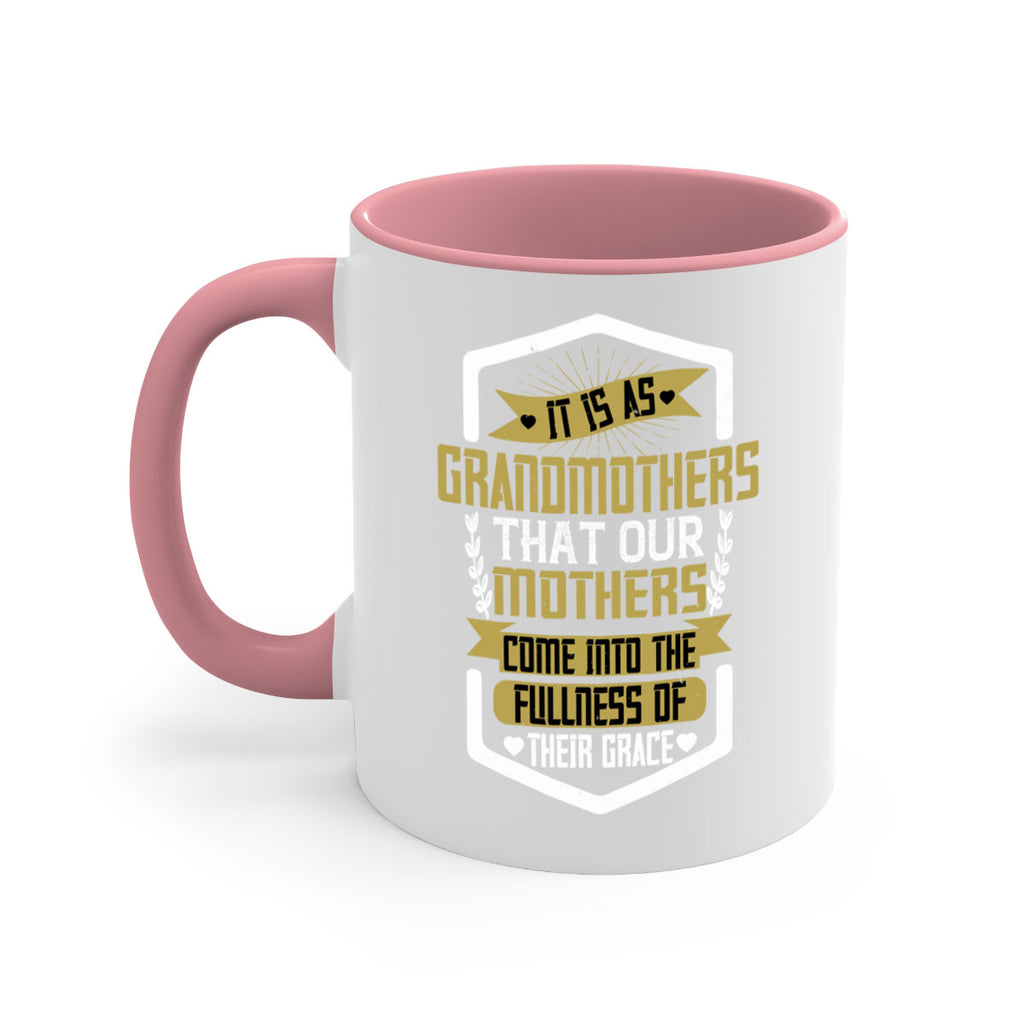 It is as grandmothers that our mothers come into the fullness of their grace 68#- grandma-Mug / Coffee Cup