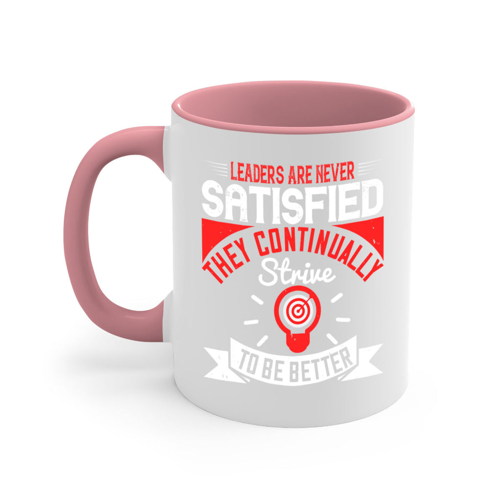 Leaders Are Never Satisfied They Continually Strive To Be Better Style 31#- motivation-Mug / Coffee Cup