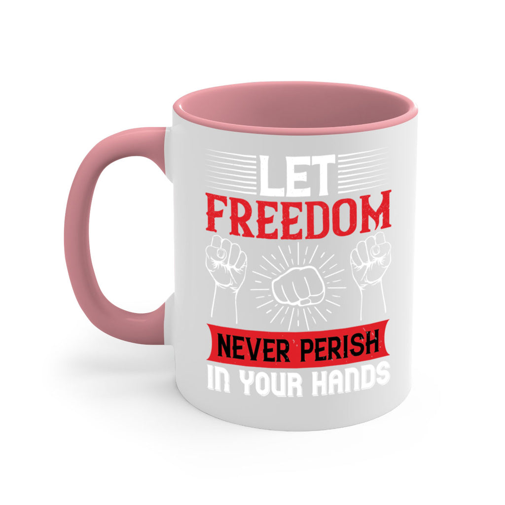 Let freedom never perish in your hands Style 124#- 4th Of July-Mug / Coffee Cup