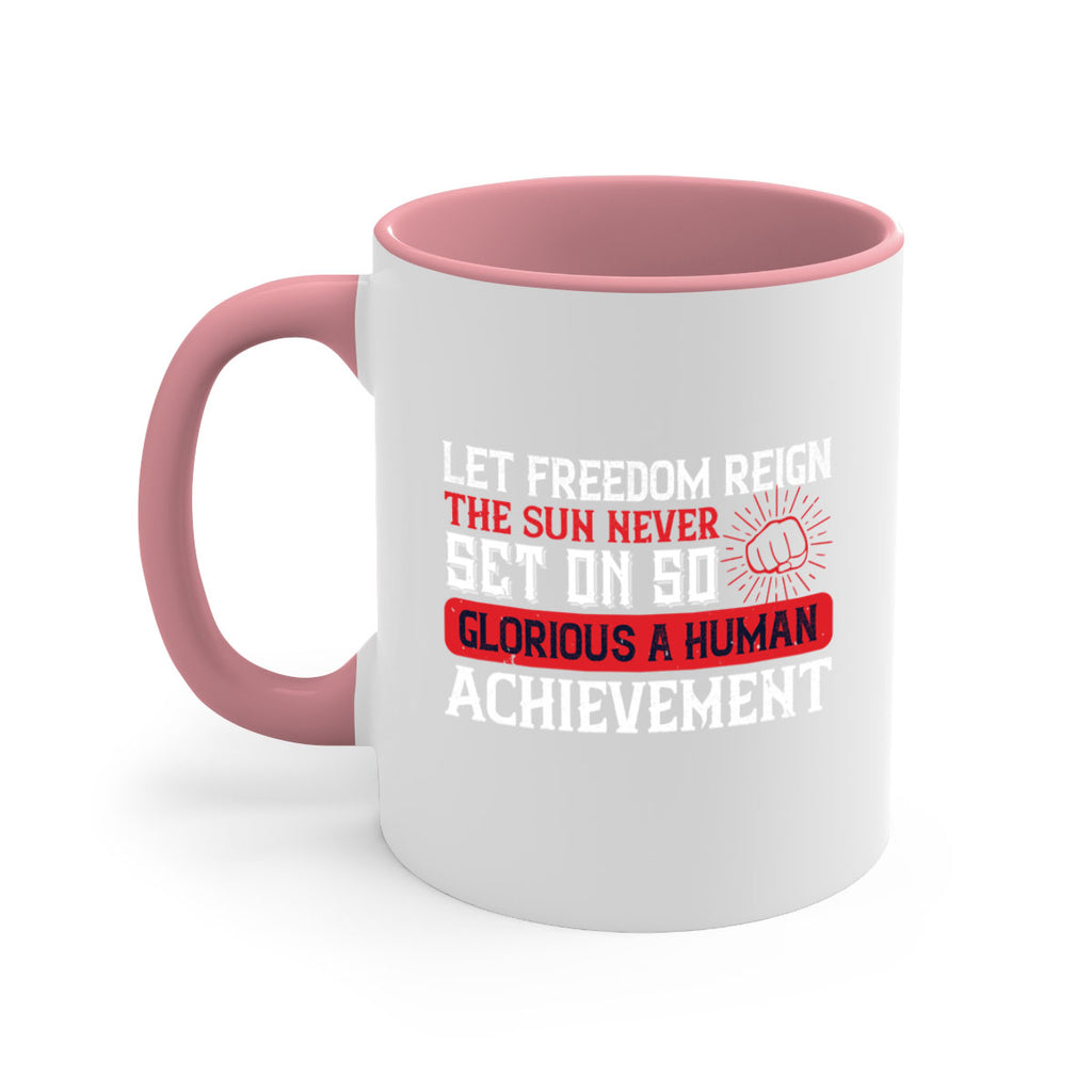 Let freedom reign The sun never set on so glorious a human achievement Style 125#- 4th Of July-Mug / Coffee Cup