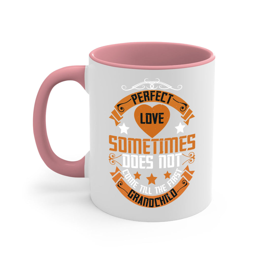 Perfect love sometimes does not come till the first grandchild 54#- grandma-Mug / Coffee Cup