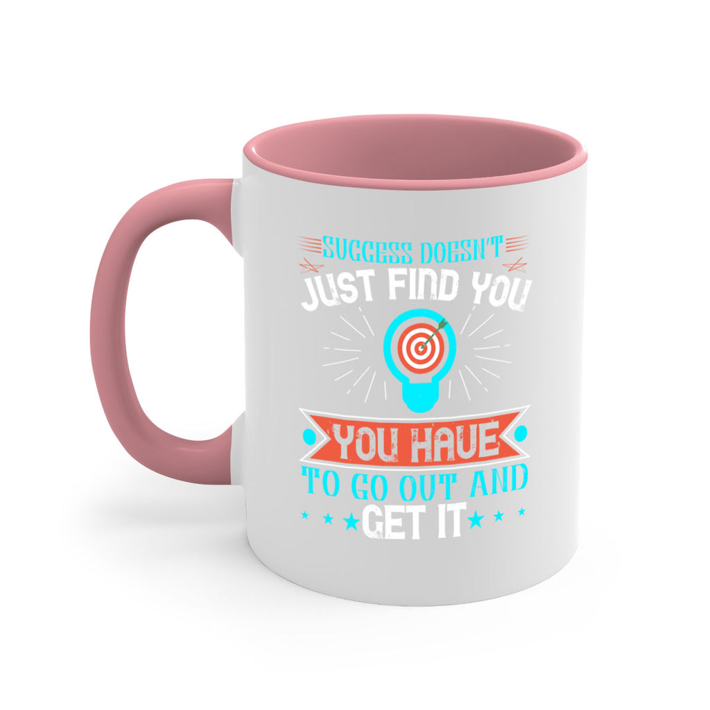 Success doesn’t just find you You have to go out and get it Style 22#- motivation-Mug / Coffee Cup