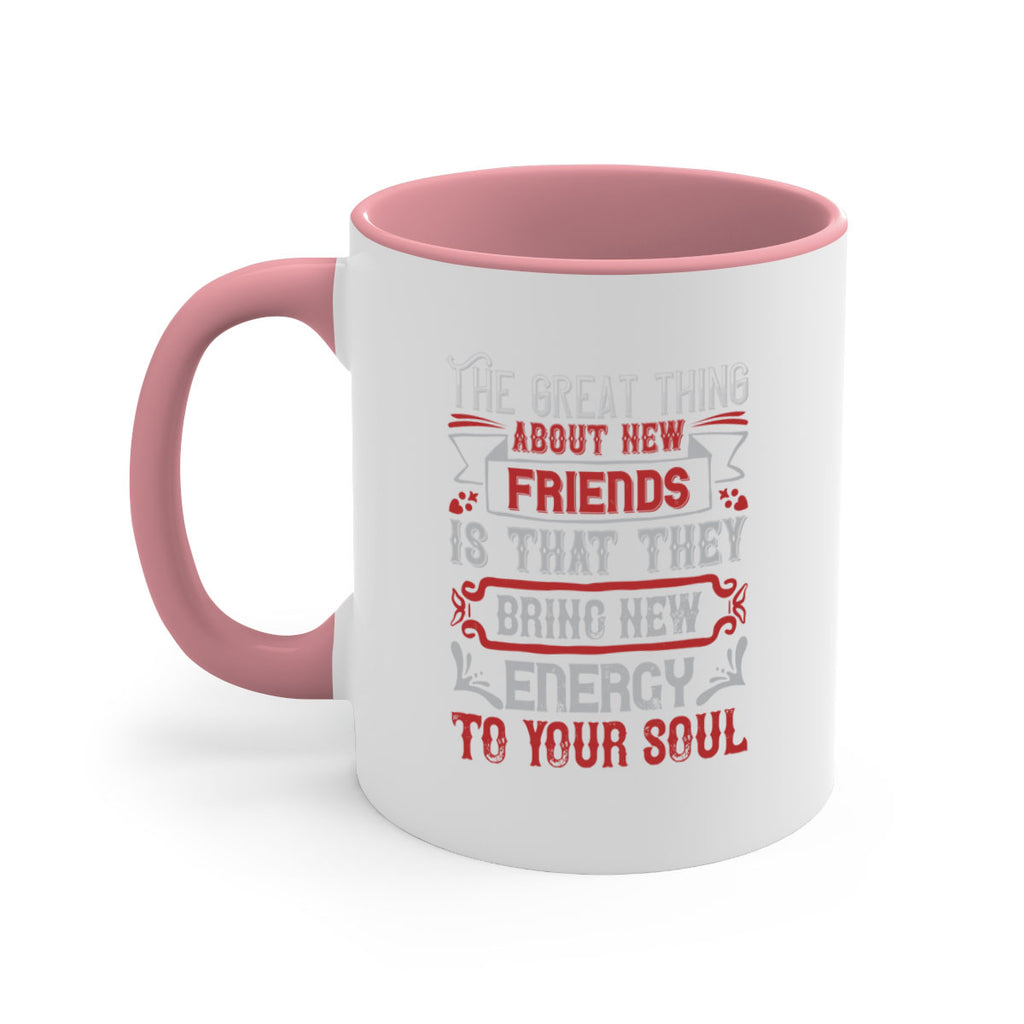 The great thing about new friends is that they bring new energy to your soul Style 36#- best friend-Mug / Coffee Cup