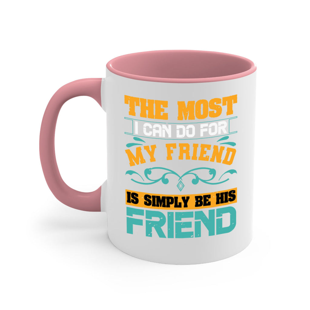 The most I can do for my friend is simply be his friend Style 56#- best friend-Mug / Coffee Cup