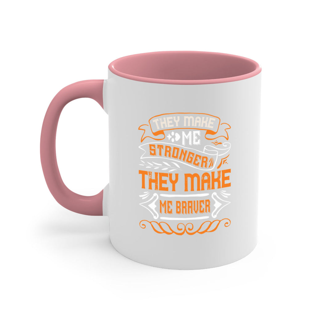 They make me stronger they make me braver Style 26#- best friend-Mug / Coffee Cup