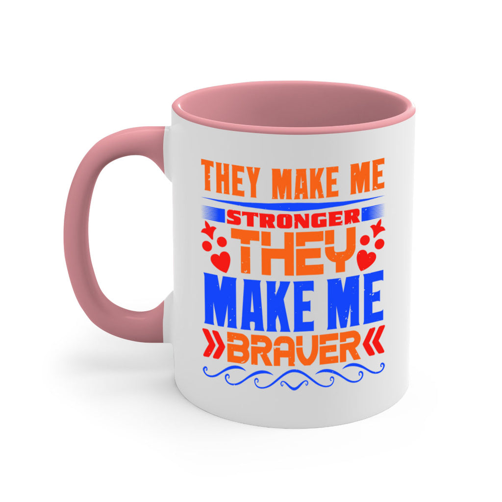 They make me stronger they make me braver Style 37#- best friend-Mug / Coffee Cup