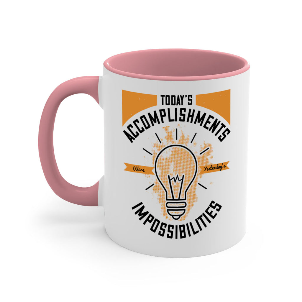 Today’s Accomplishments Were Yesterday’s Impossibilities Style 10#- motivation-Mug / Coffee Cup