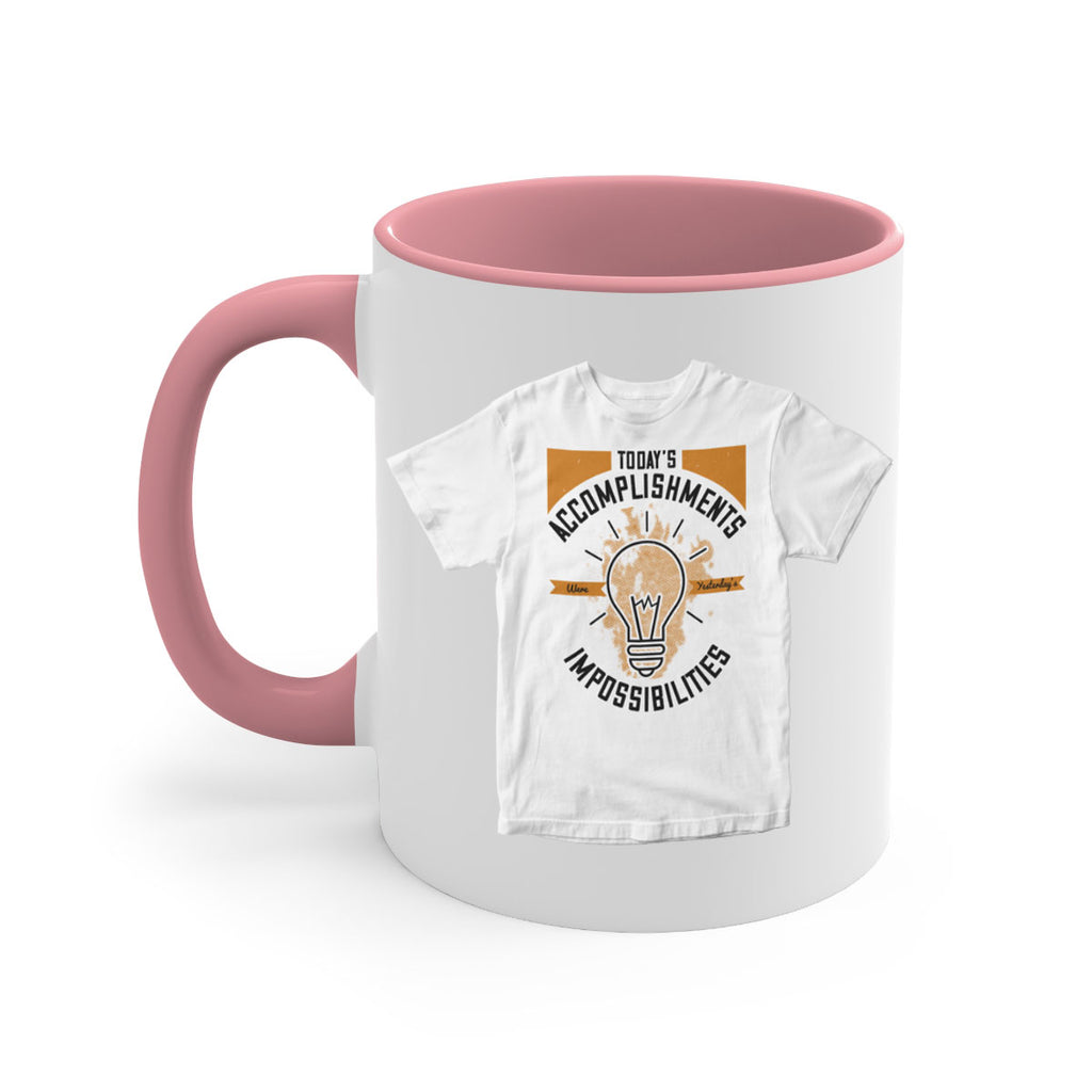 Today’s Accomplishments Were Yesterday’s Impossibilities Style 9#- motivation-Mug / Coffee Cup