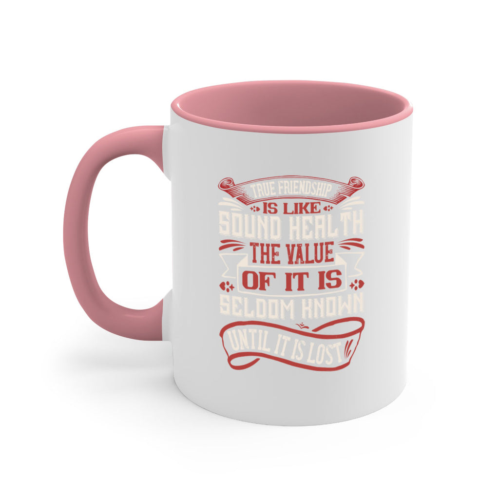 True friendship is like sound health the value of it is seldom known until it is lost Style 18#- best friend-Mug / Coffee Cup