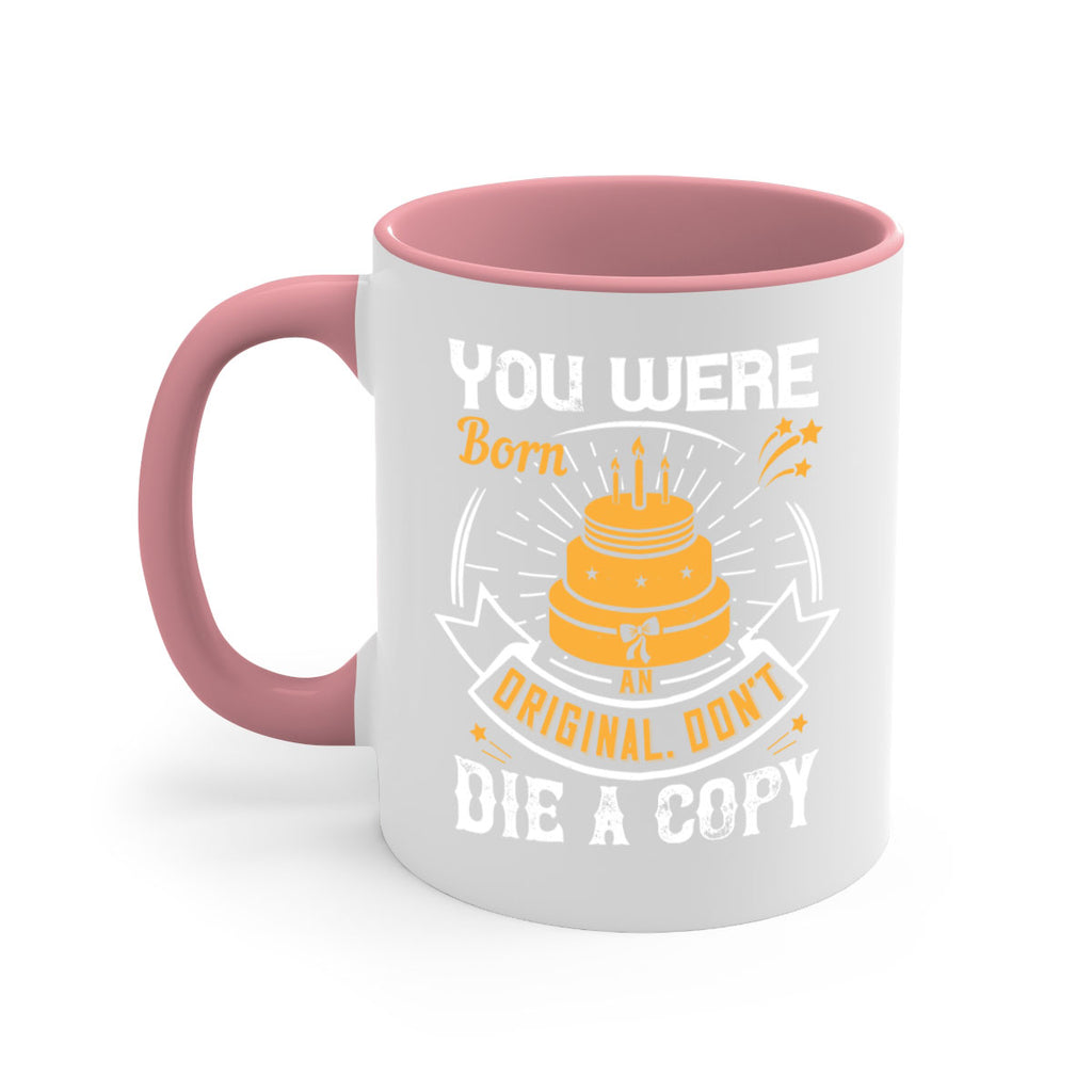 You were born an original Dont die a copy Style 10#- birthday-Mug / Coffee Cup