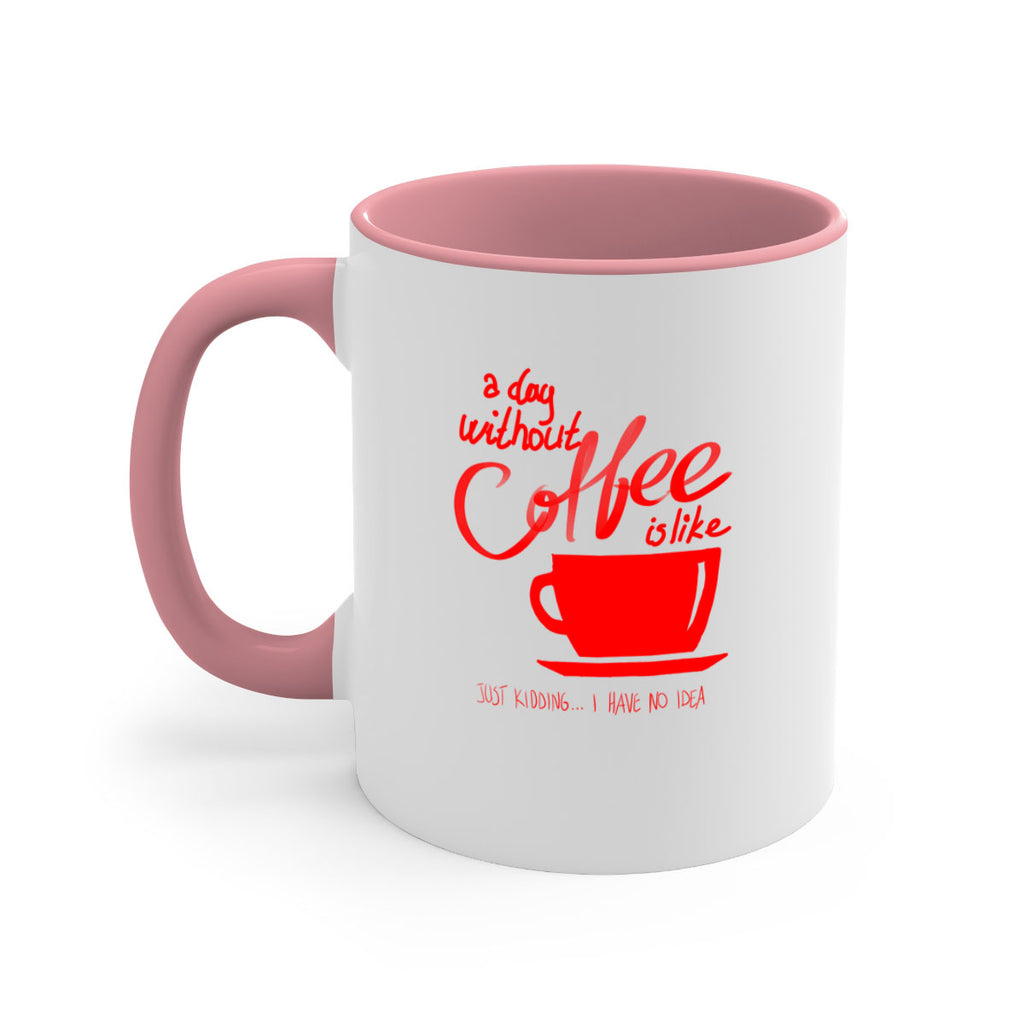 a day without a coffee 259#- coffee-Mug / Coffee Cup