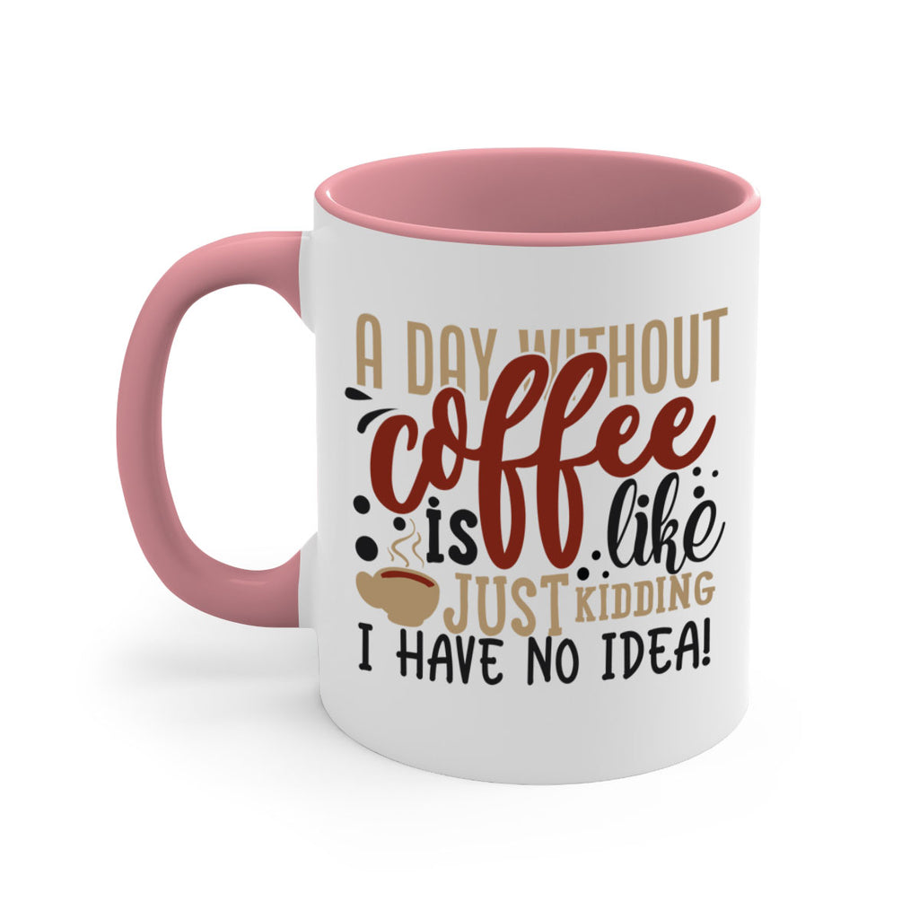 a day without coffee is likejust kidding i have no idea 227#- coffee-Mug / Coffee Cup