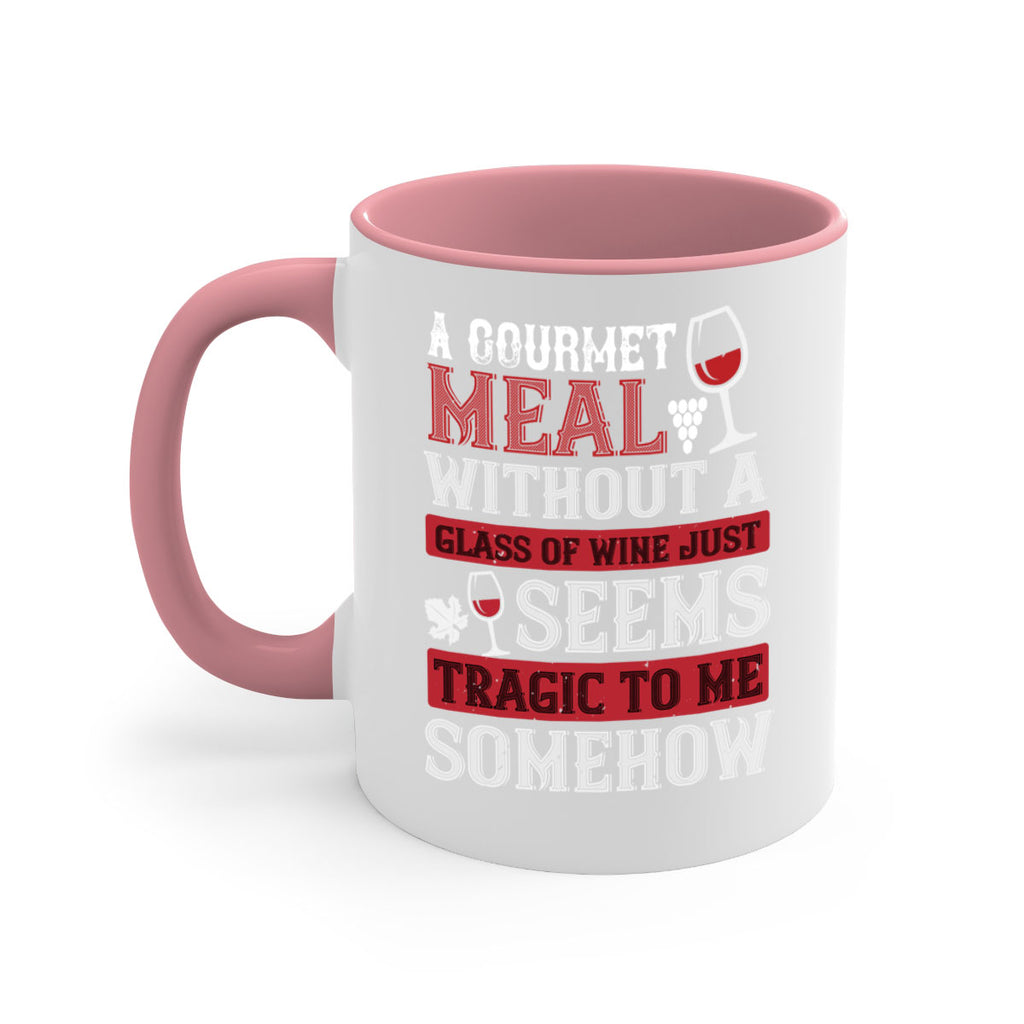 a gourmet meal without a glass of wine just seems tragic to me 95#- wine-Mug / Coffee Cup