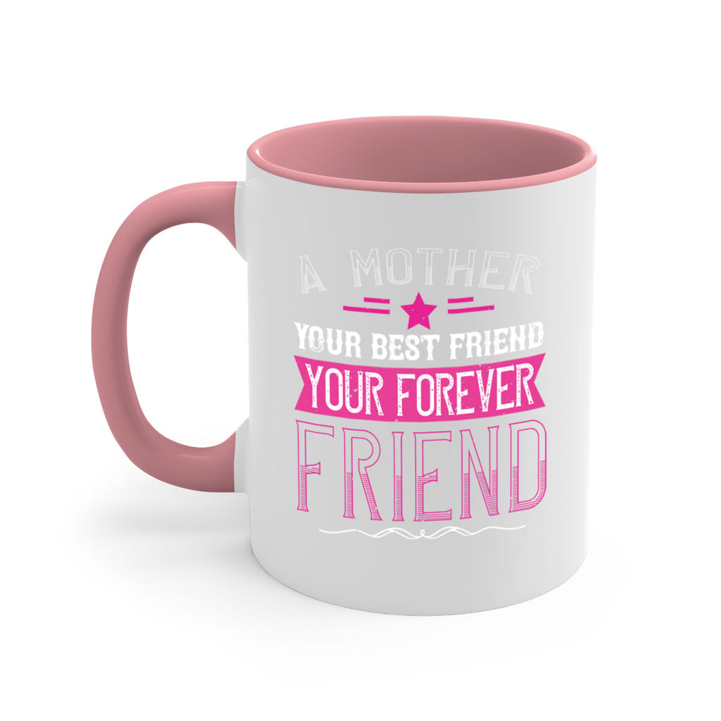 a mother is your first friend your best friend your forever friend 239#- mom-Mug / Coffee Cup