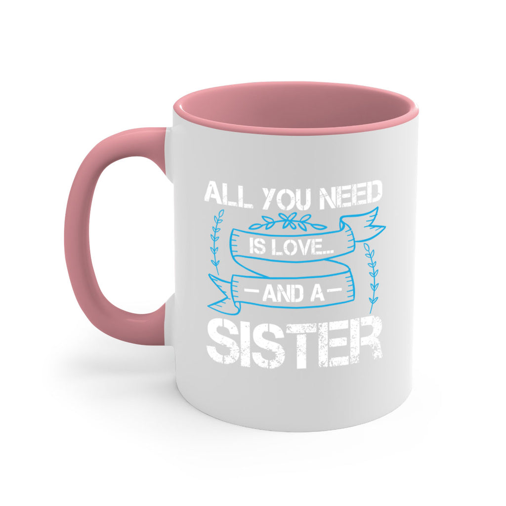 all you need is love… and a sister design 42#- sister-Mug / Coffee Cup