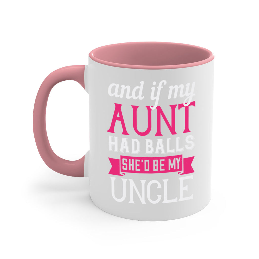 and if my aunt had balls she’d be my uncle Style 71#- aunt-Mug / Coffee Cup