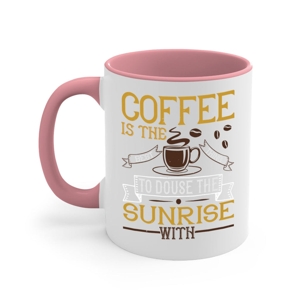 coffee is the best thing to douse the sunrise with 280#- coffee-Mug / Coffee Cup