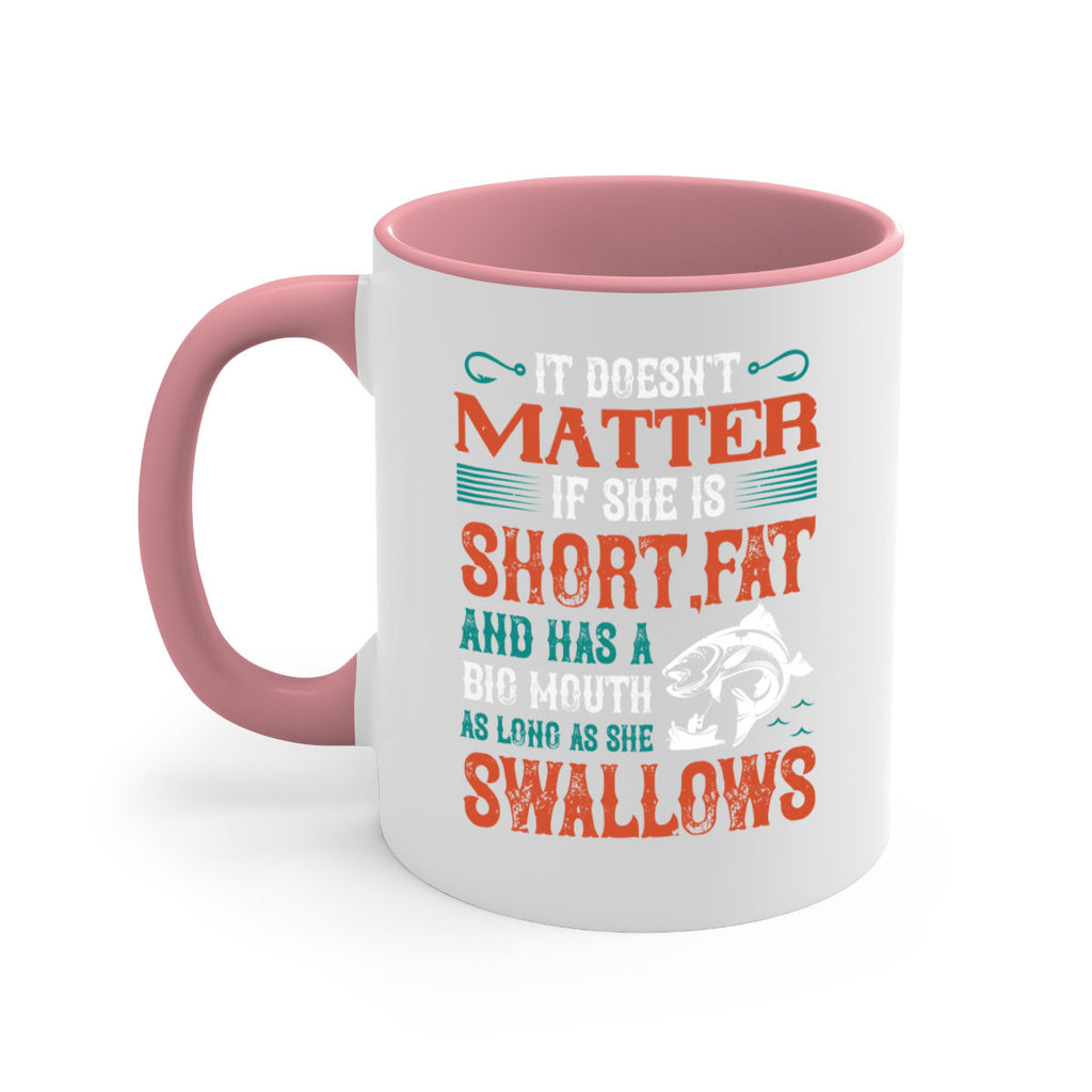 doesn’t matter if she is shortfat and has a big mouth 164#- fishing-Mug / Coffee Cup
