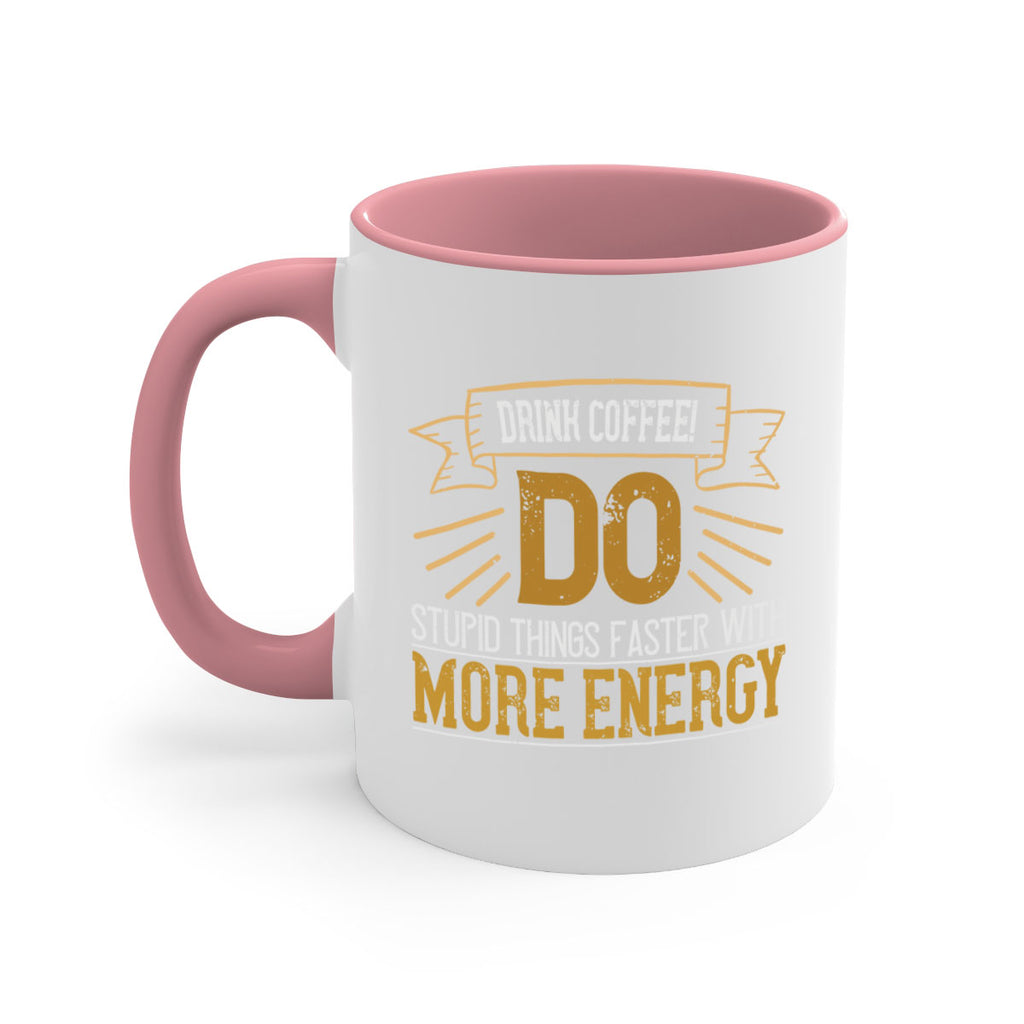 drink coffee do stupid things faster with more energy 268#- coffee-Mug / Coffee Cup