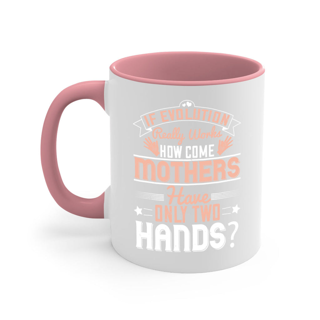 if evolution really works how come mothers have only two hands 148#- mom-Mug / Coffee Cup