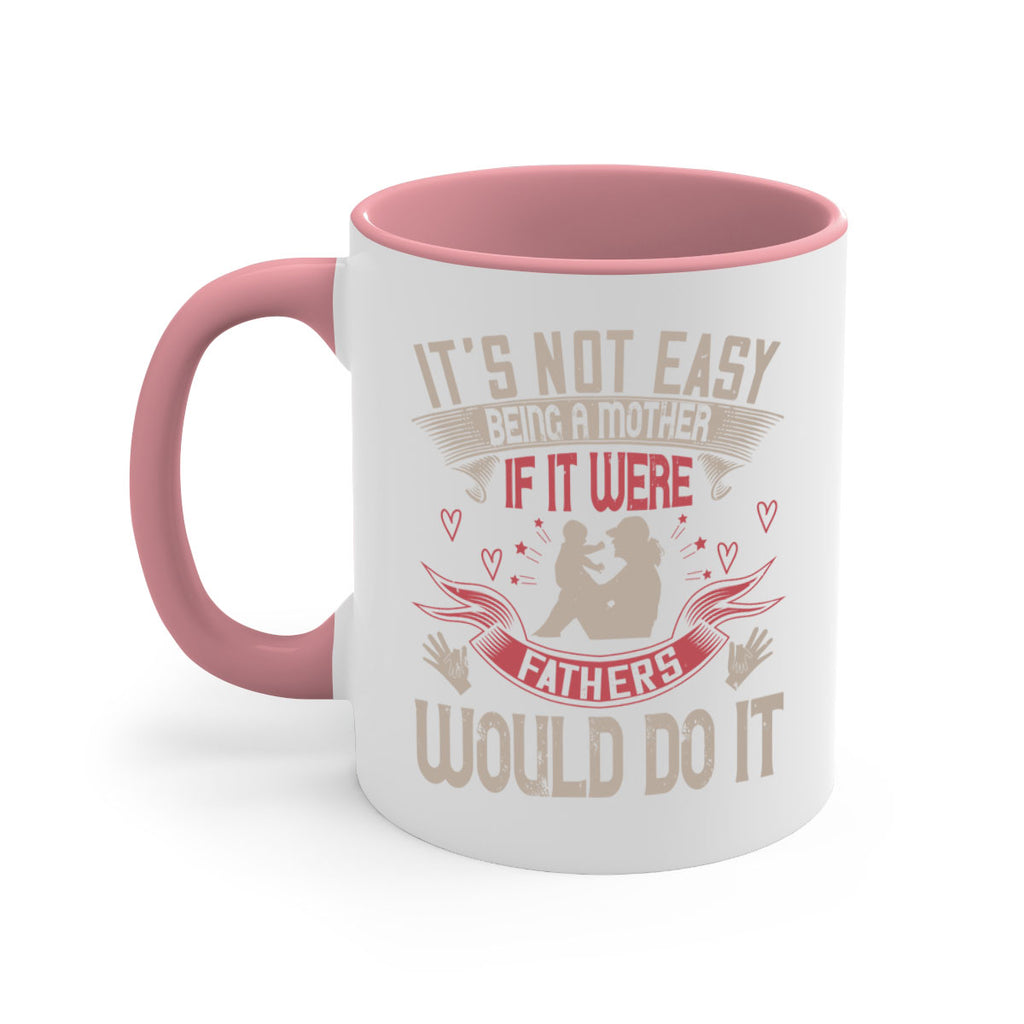 it’s not easy being a mother if it were fathers would do it 141#- mom-Mug / Coffee Cup