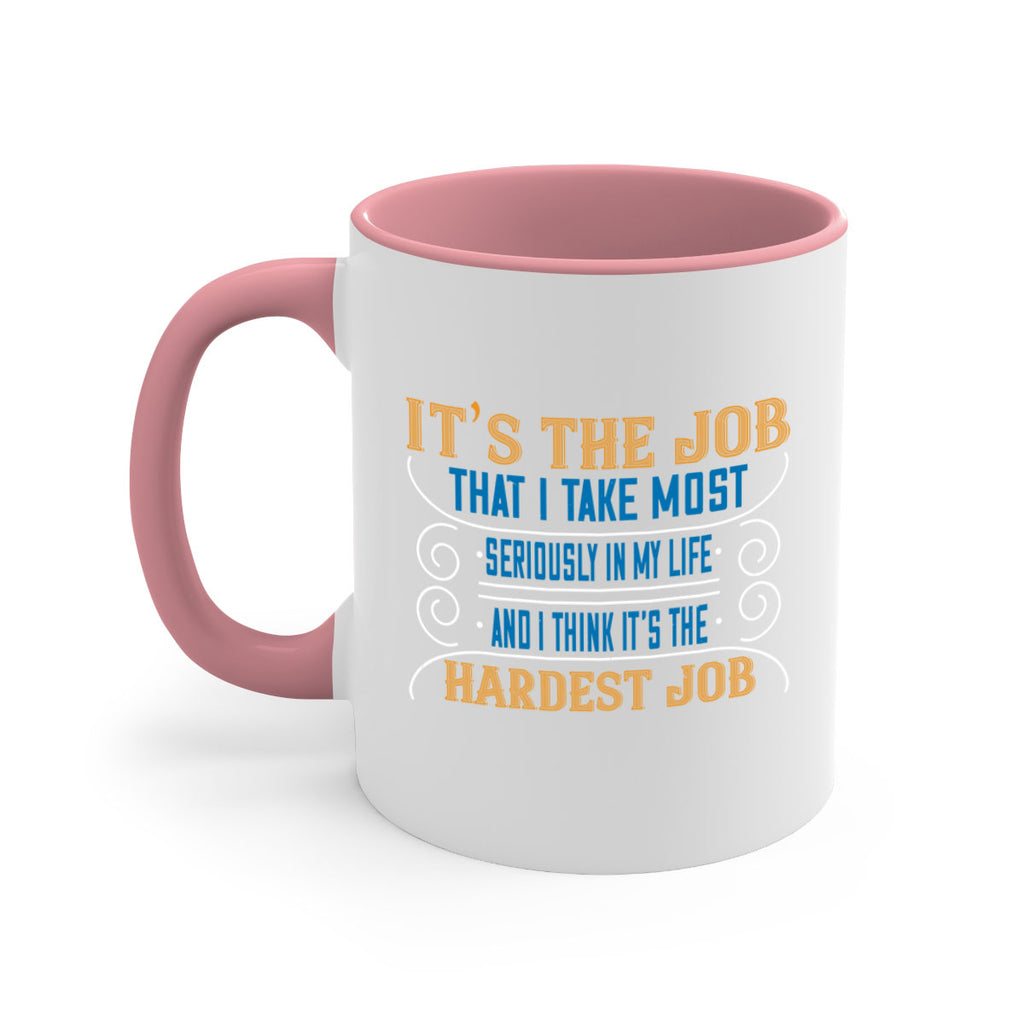 it’s the job that i take most seriously in my life and i think it’s the hardest job 140#- mom-Mug / Coffee Cup