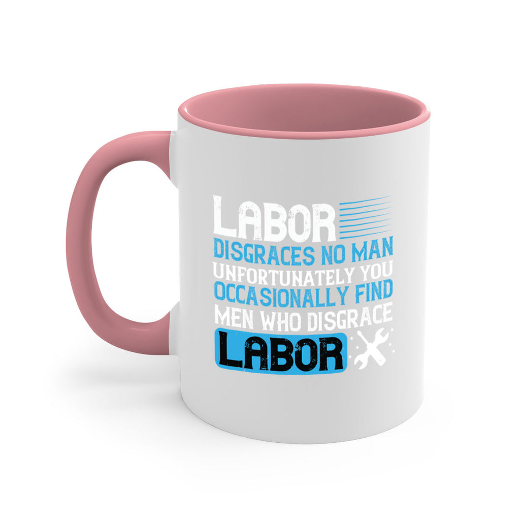 labor disgraces no man unfortunately you occasionally find men who disgrace labor 31#- labor day-Mug / Coffee Cup