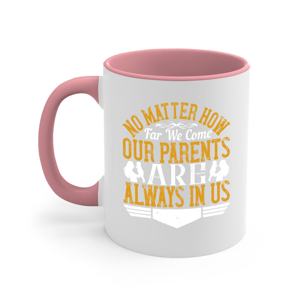no matter how far we come our parents are always in us 34#- parents day-Mug / Coffee Cup